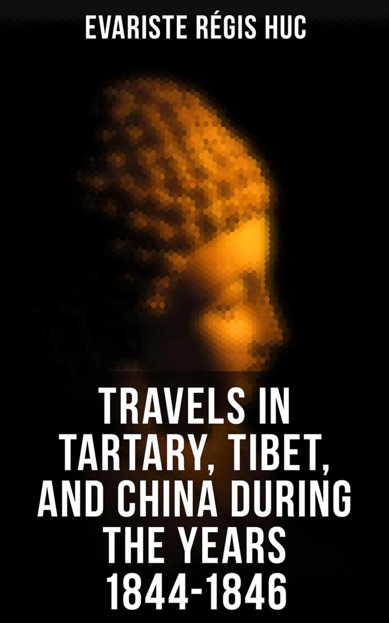 Portada: Travels in Tartary, Tibet, and China During the Years 1844-1846