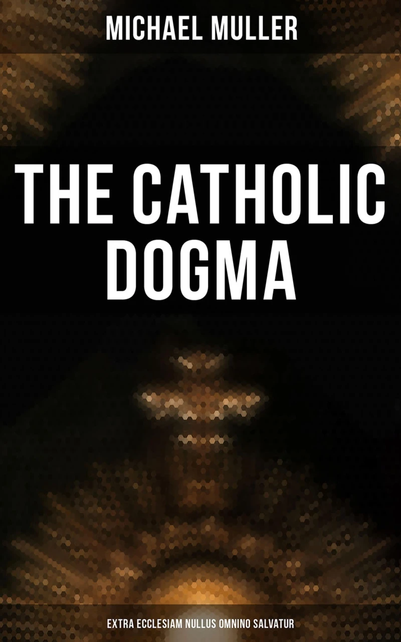 Portada: The Catholic Dogma (Extra Ecclesiam Nullus Omnino Salvatur)