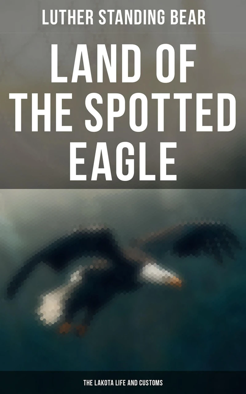 Portada: Land of the Spotted Eagle: The Lakota Life and Customs