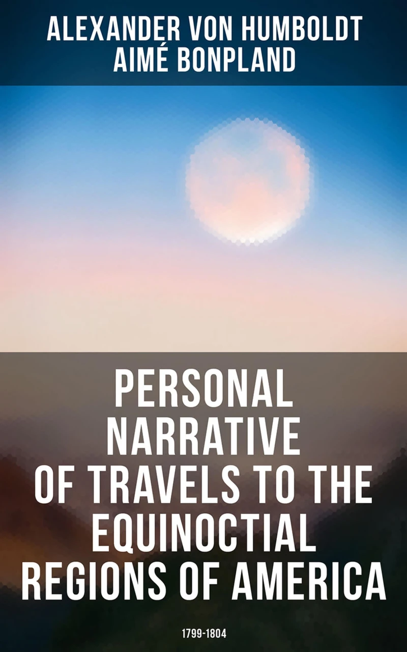 Portada: Personal Narrative of Travels to the Equinoctial Regions of America: 1799-1804