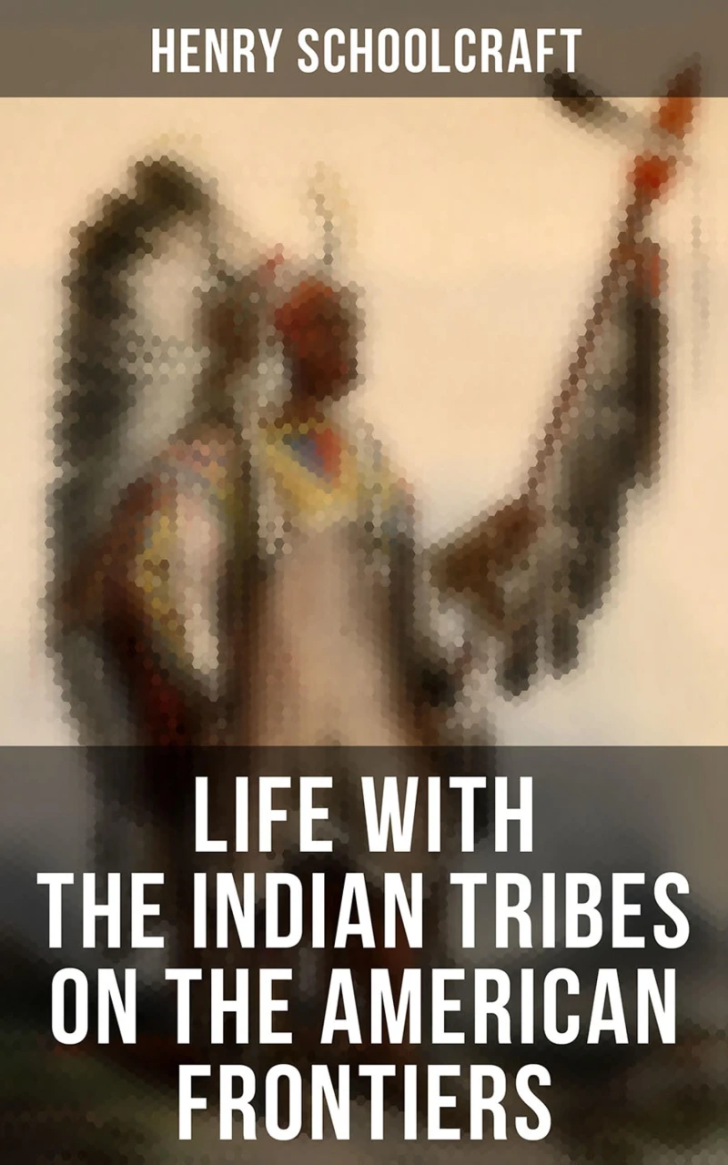 Portada: Life with the Indian Tribes on the American Frontiers