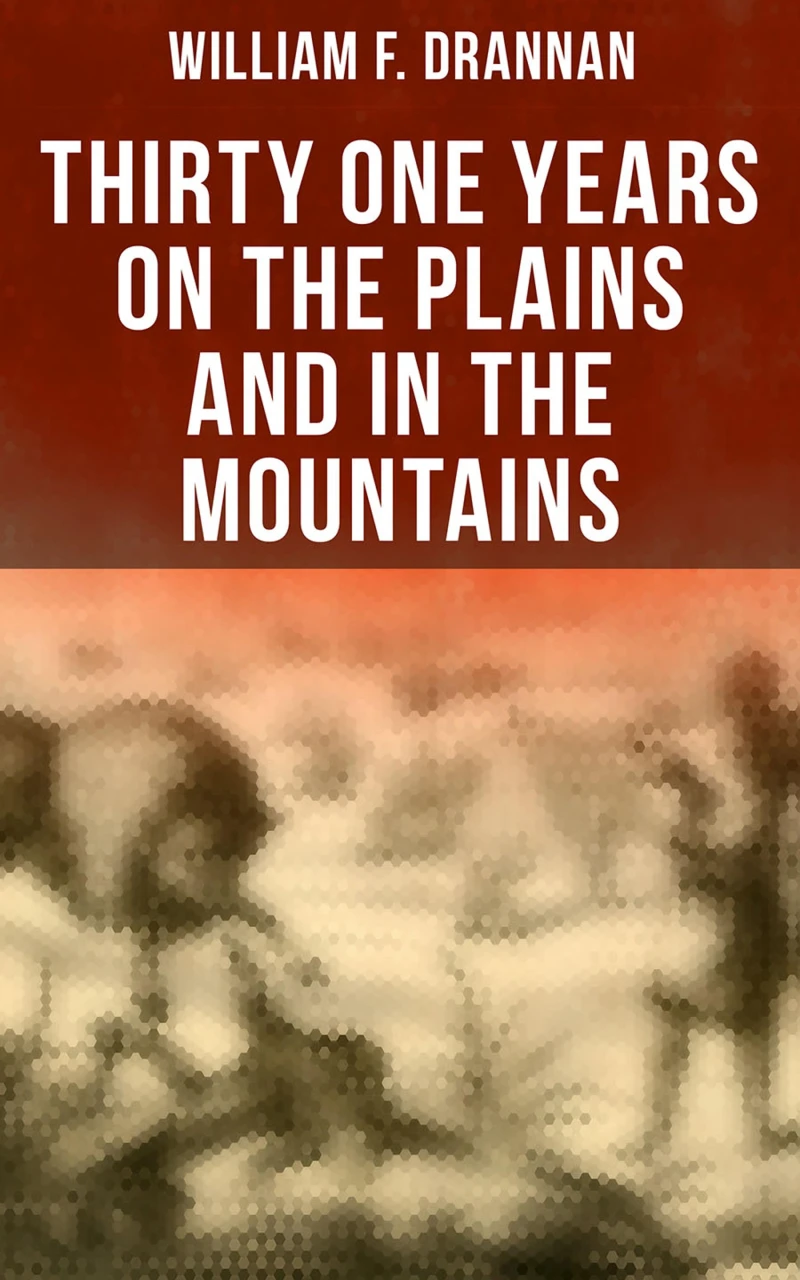 Portada: Thirty One Years on the Plains and in the Mountains