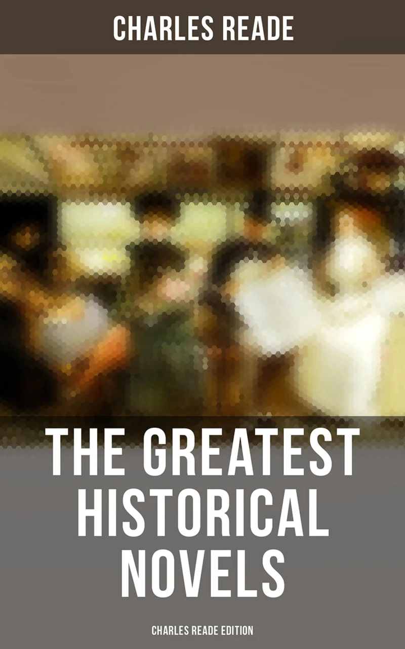 Portada: The Greatest Historical Novels - Charles Reade Edition