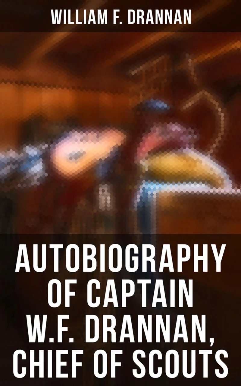 Portada: Autobiography of Captain W.F. Drannan, Chief of Scouts