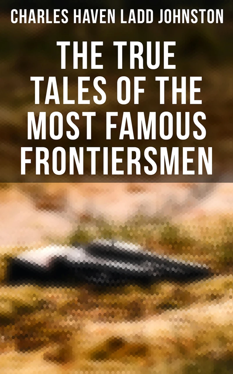 Portada: The True Tales of The Most Famous Frontiersmen