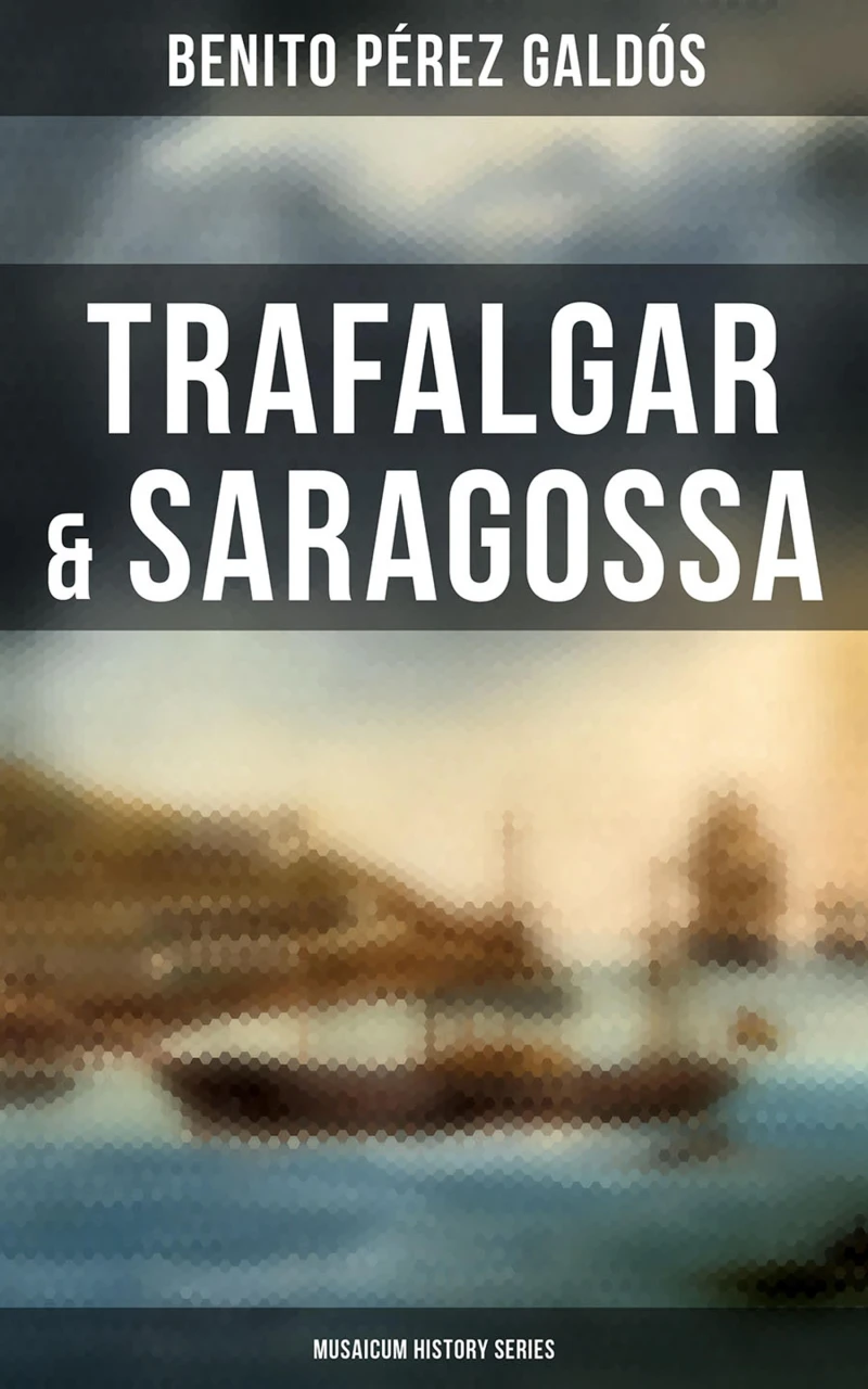 Portada: Trafalgar & Saragossa (Musaicum History Series)