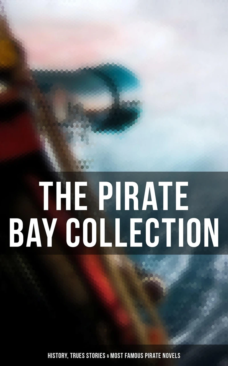 Portada: The Pirate Bay Collection: History, Trues Stories & Most Famous Pirate Novels