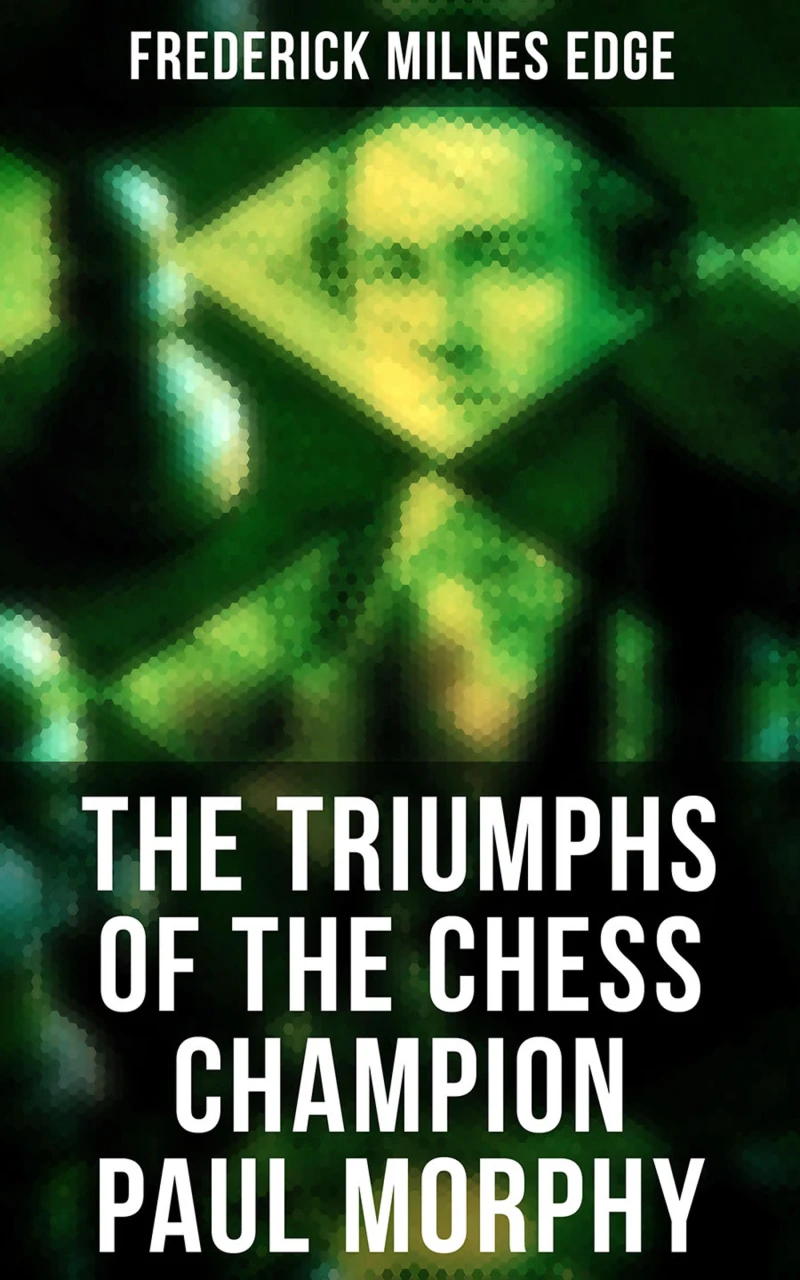 Portada: The Triumphs of the Chess Champion Paul Morphy