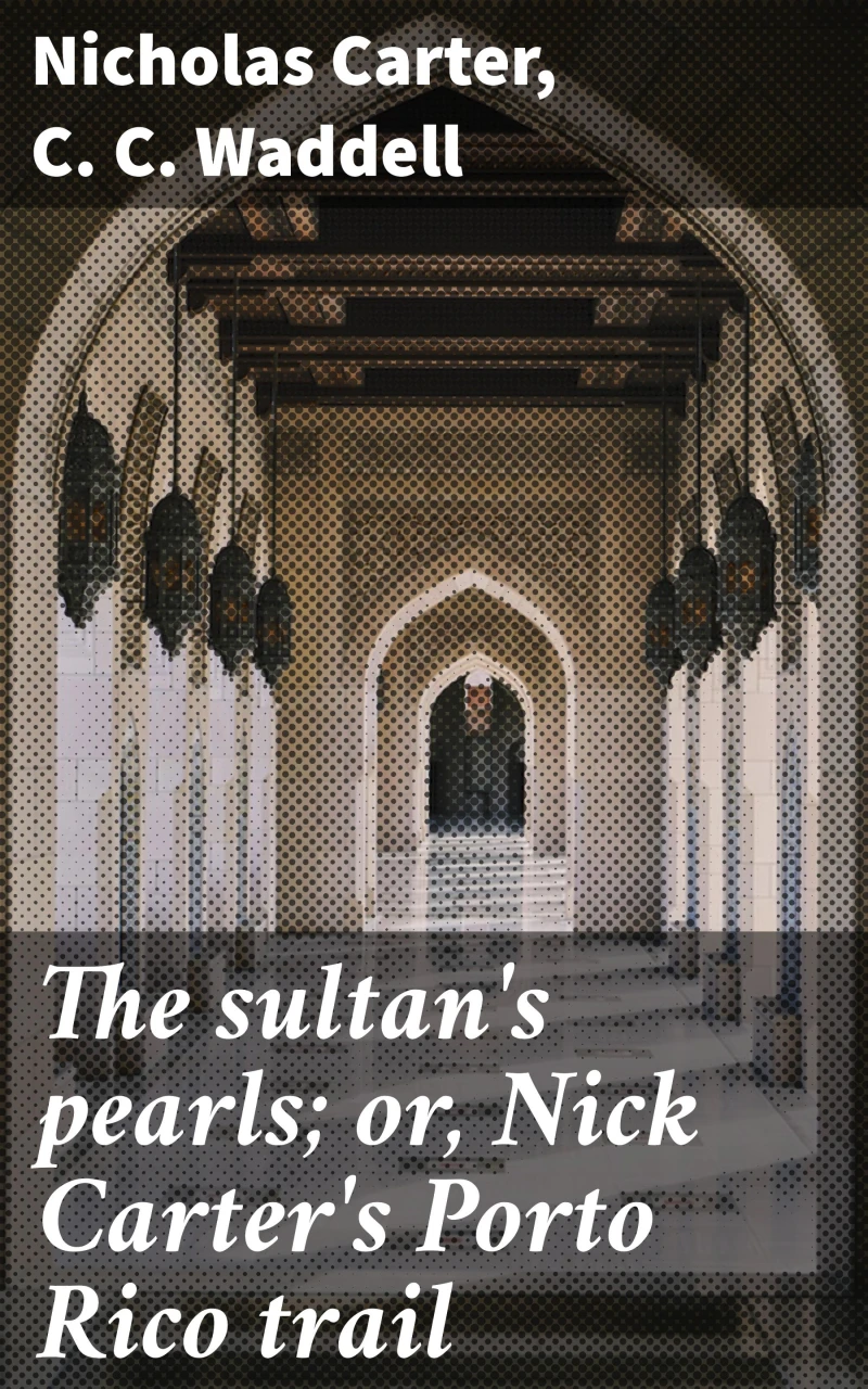 Portada: The sultan's pearls; or, Nick Carter's Porto Rico trail