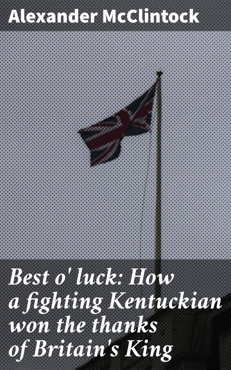 Portada: Best o' luck: How a fighting Kentuckian won the thanks of Britain's King