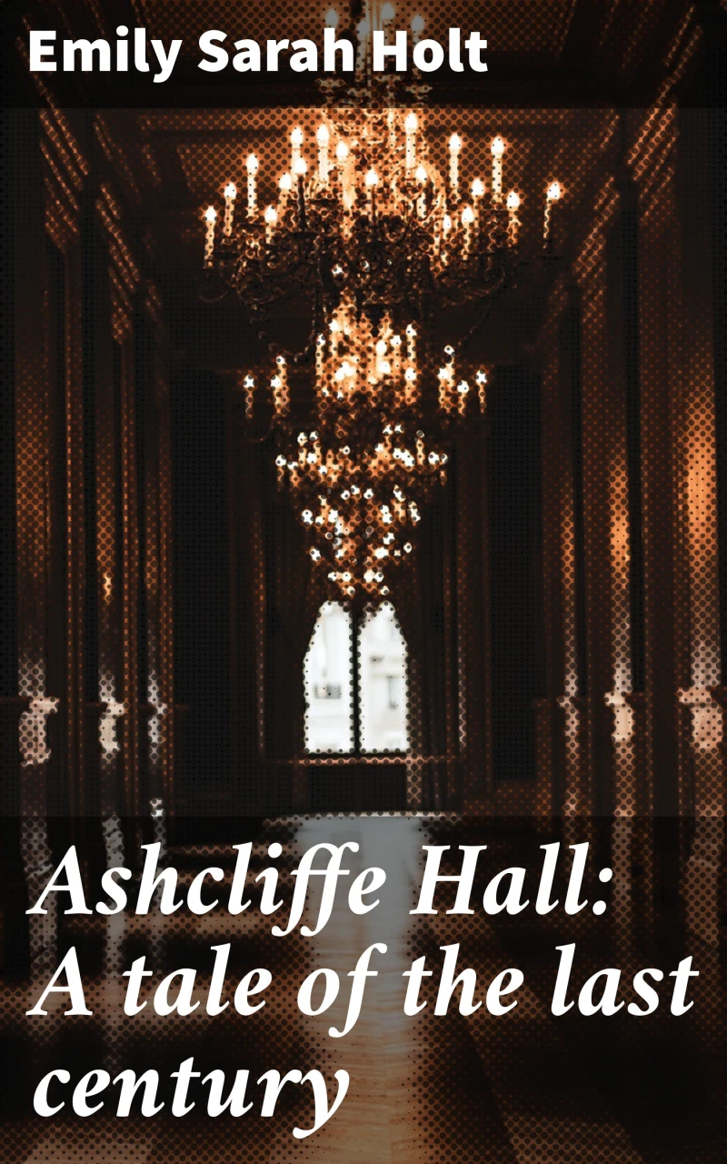 Portada: Ashcliffe Hall: A tale of the last century