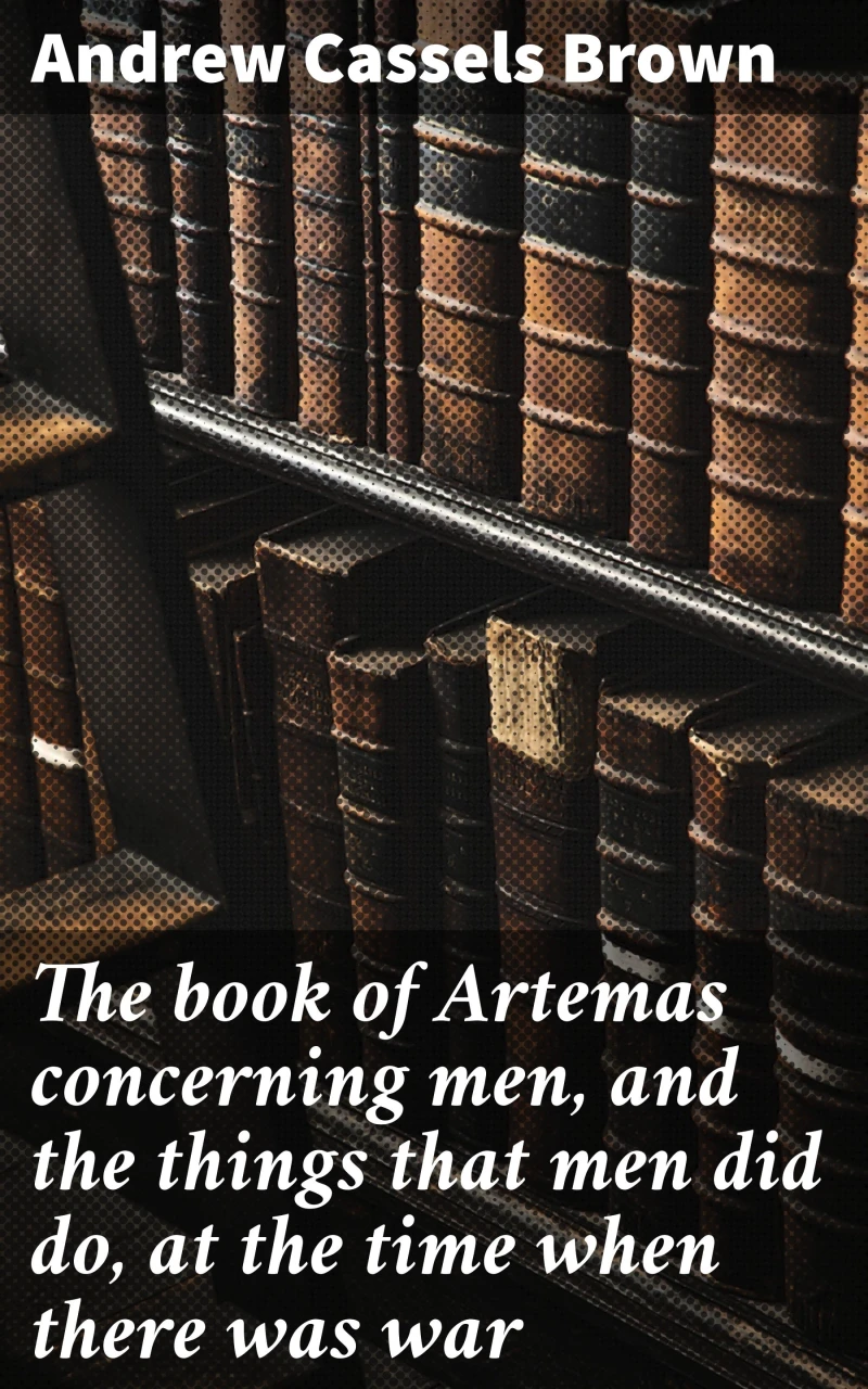 Portada: The book of Artemas concerning men, and the things that men did do, at the time when there was war