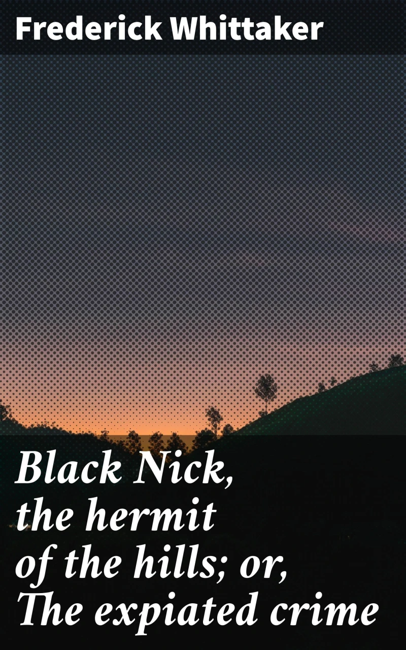 Portada: Black Nick, the hermit of the hills; or, The expiated crime