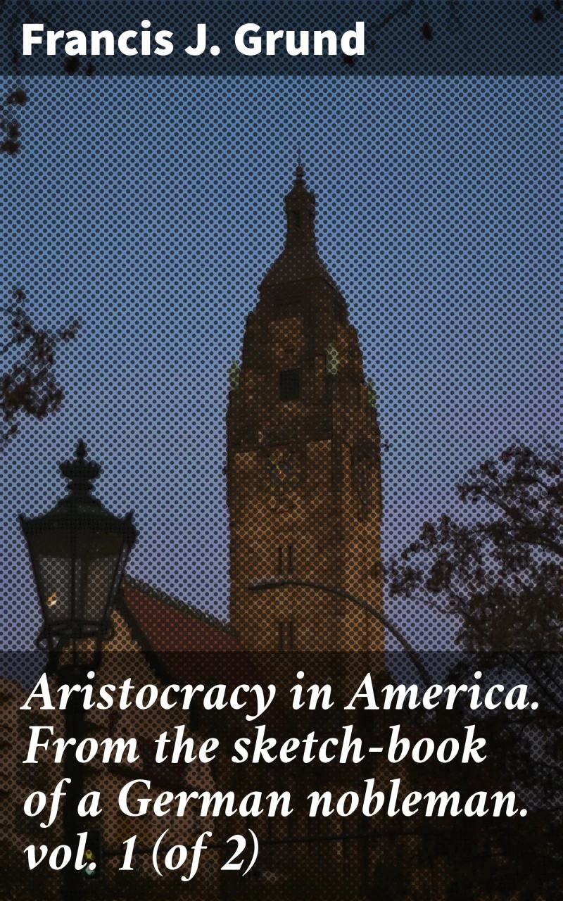 Portada: Aristocracy in America. From the sketch-book of a German nobleman. vol. 1 (of 2)