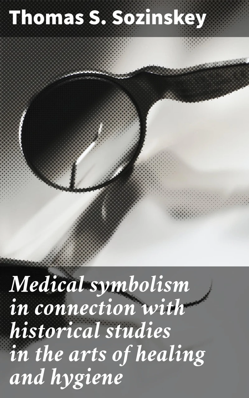 Portada: Medical symbolism in connection with historical studies in the arts of healing and hygiene