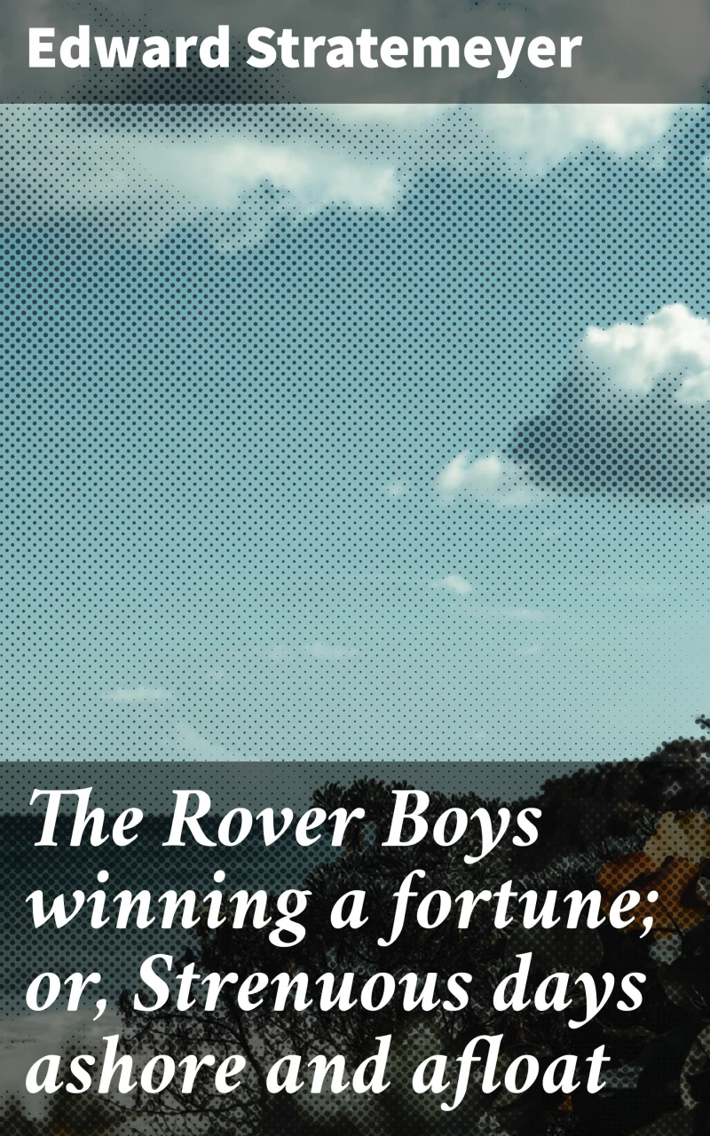 Portada: The Rover Boys winning a fortune; or, Strenuous days ashore and afloat