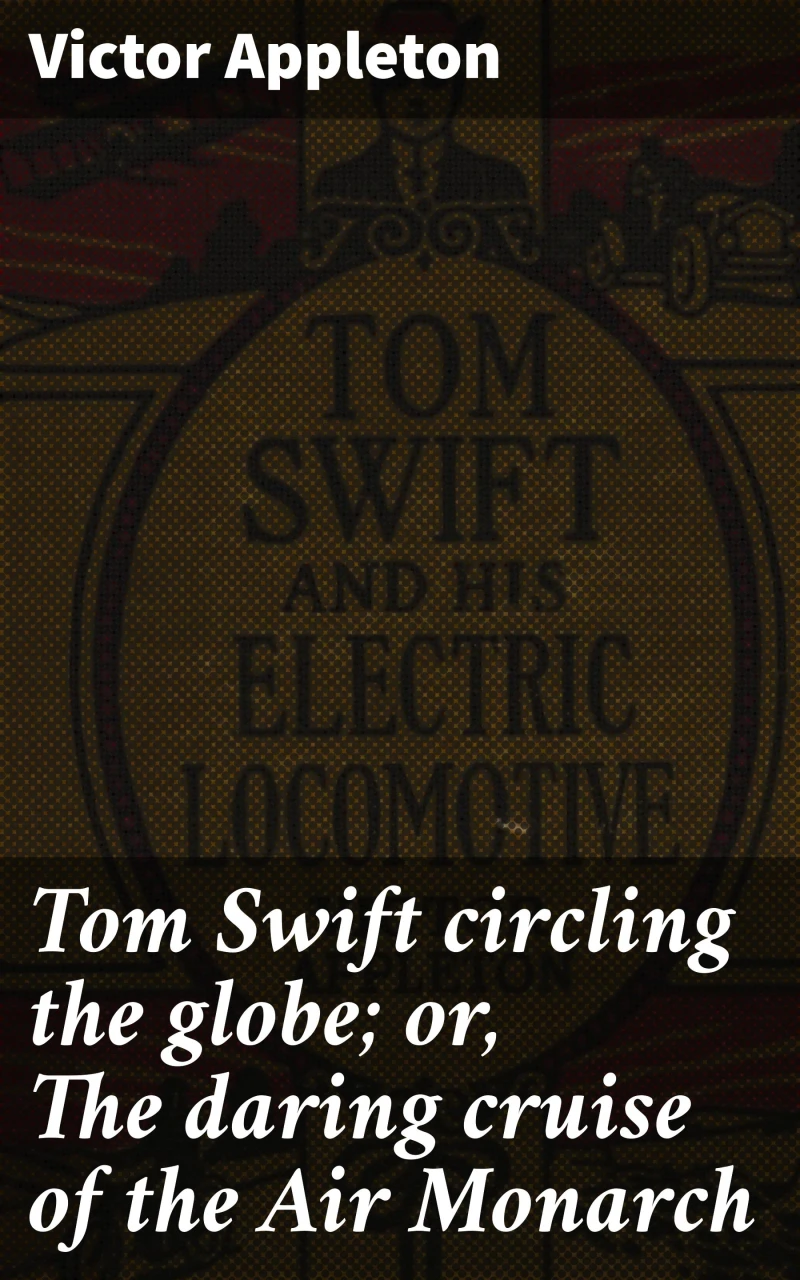 Portada: Tom Swift circling the globe; or, The daring cruise of the Air Monarch