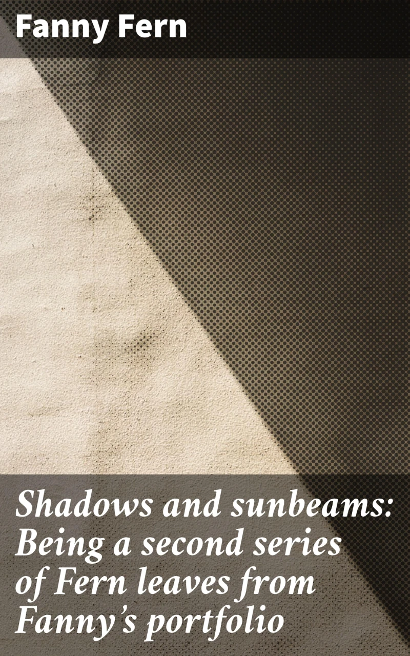 Portada: Shadows and sunbeams: Being a second series of Fern leaves from Fanny's portfolio