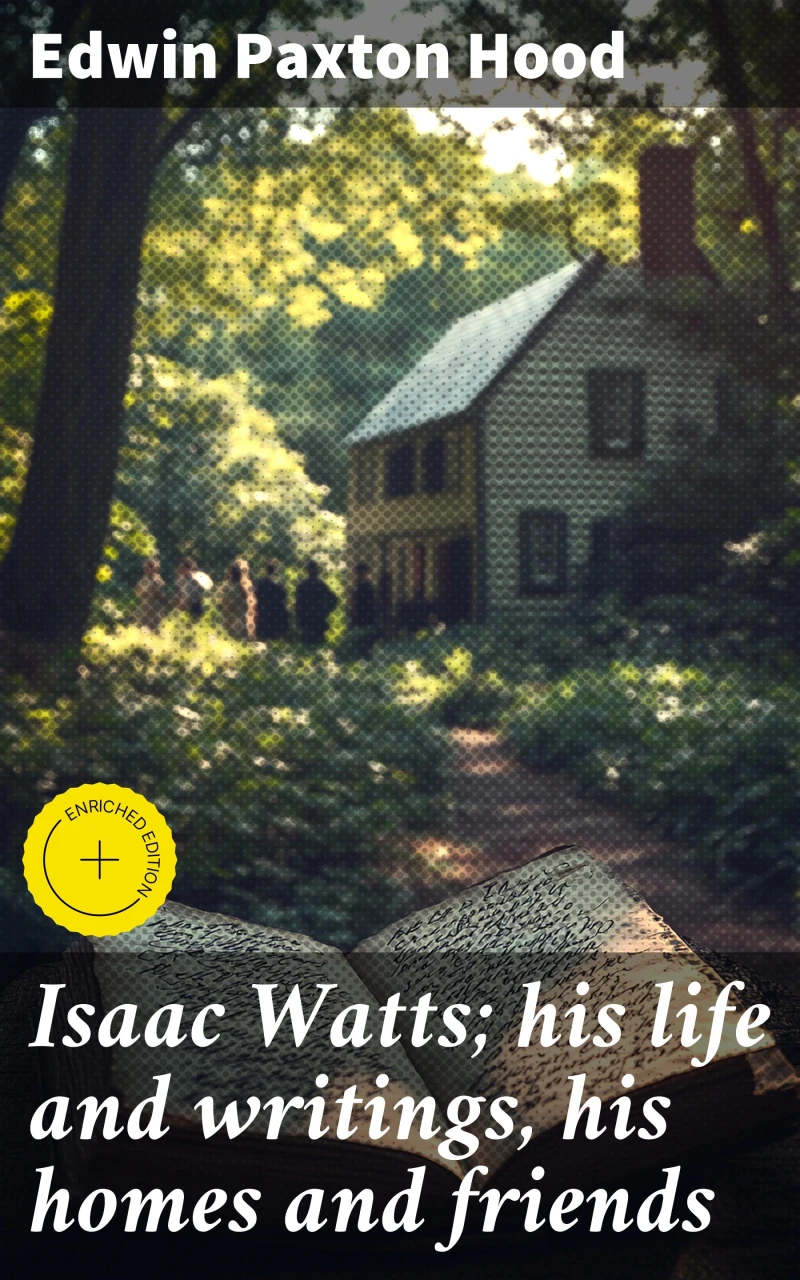 Portada: Isaac Watts; his life and writings, his homes and friends