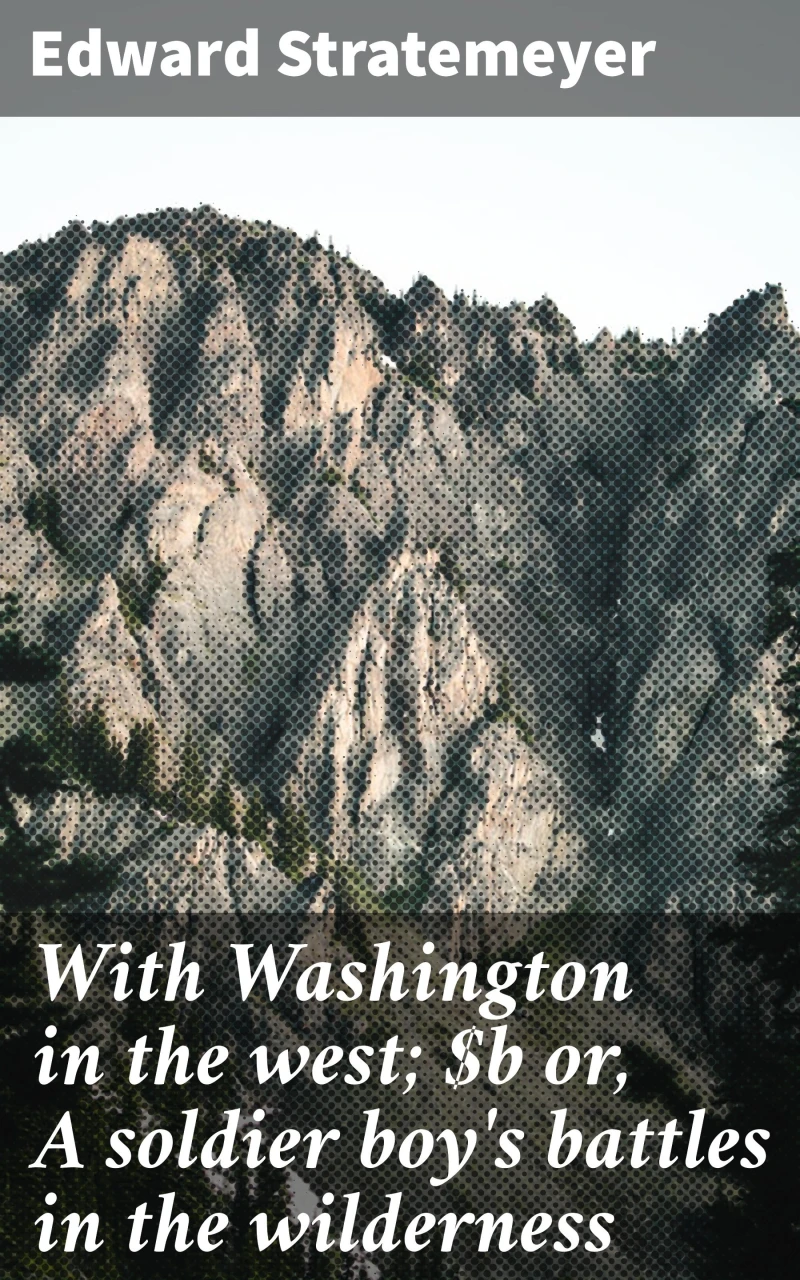 Portada: With Washington in the west; or, A soldier boy's battles in the wilderness