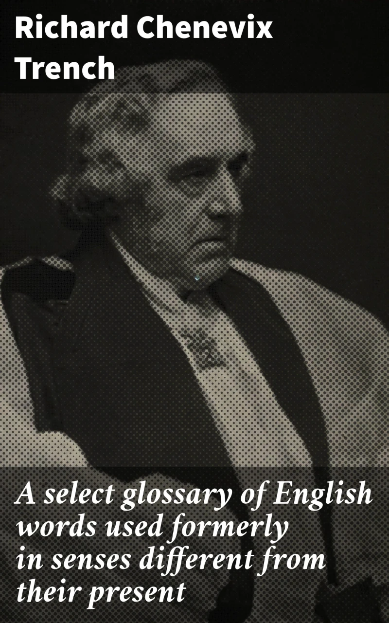 Portada: A select glossary of English words used formerly in senses different from their present