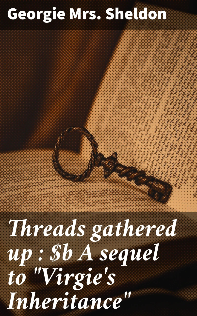 Portada: Threads gathered up : A sequel to "Virgie's Inheritance"