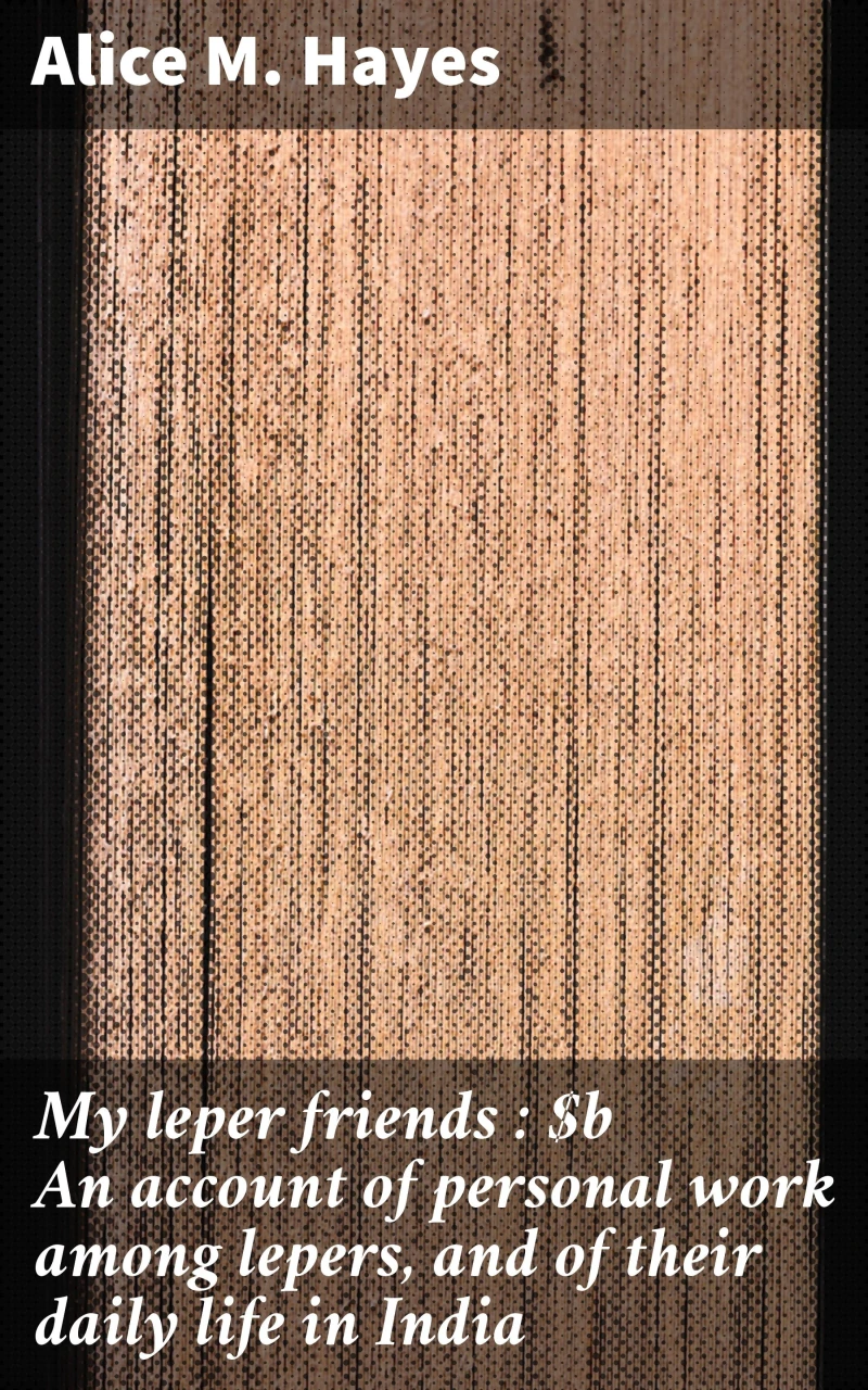 Portada: My leper friends : An account of personal work among lepers, and of their daily life in India