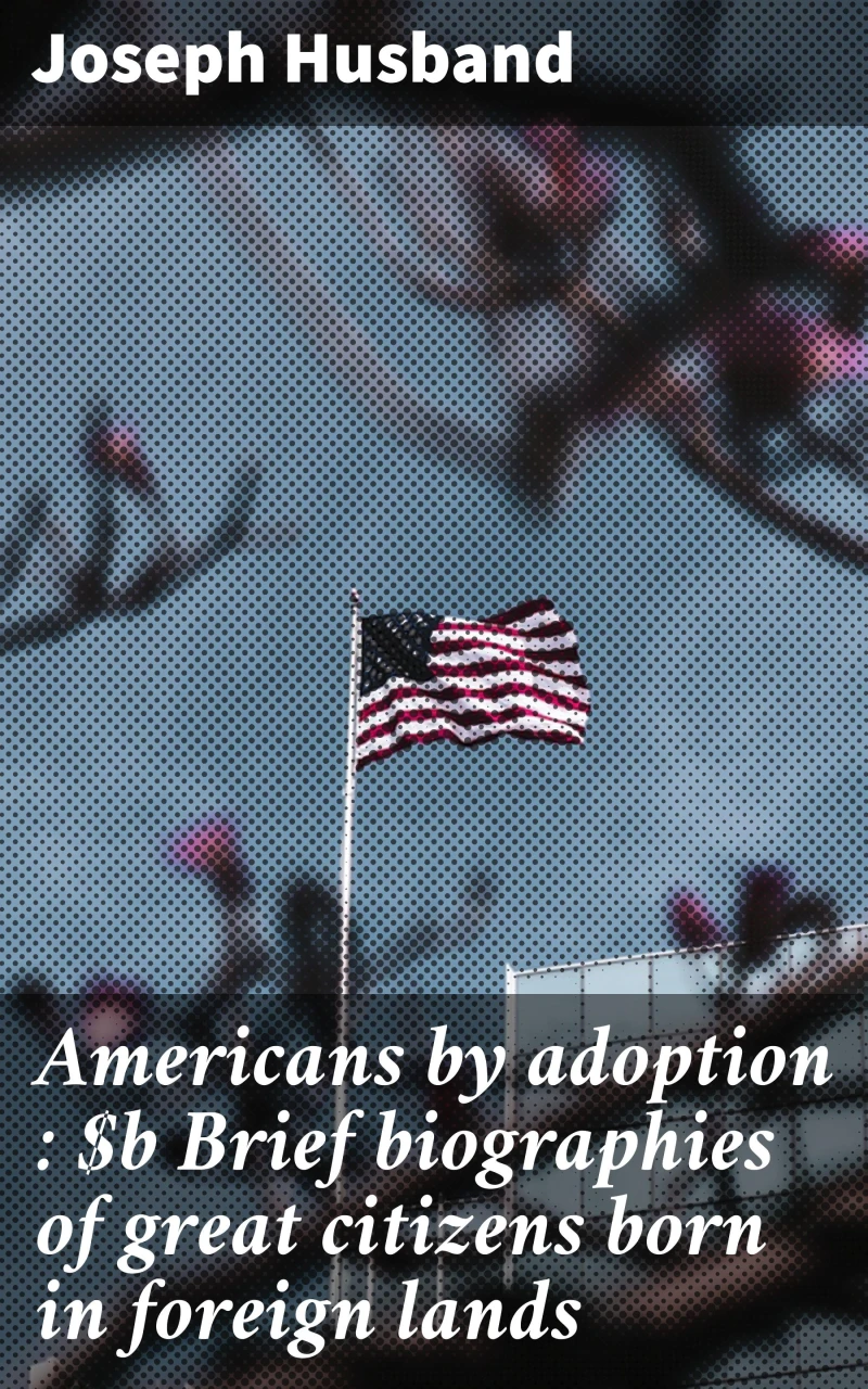 Portada: Americans by adoption : Brief biographies of great citizens born in foreign lands