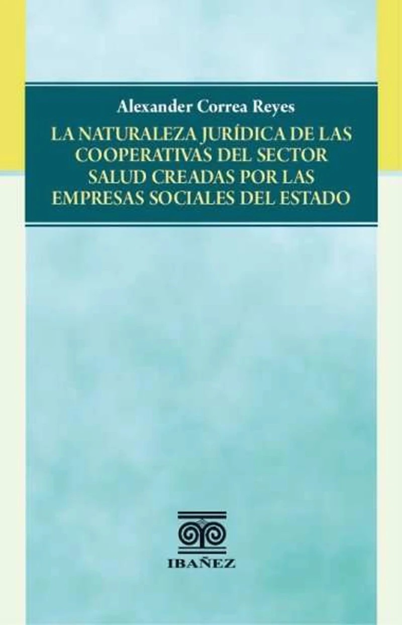 Portada: La naturaleza jurídica de las cooperativas del sector salud creadas por las empresas sociales del estado