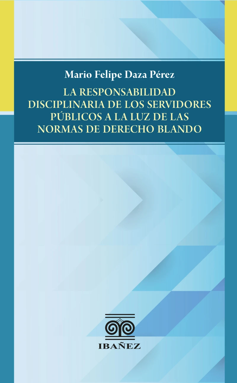 Portada: La responsabilidad disciplinaria de los servidores públicos a la luz de las normas de derecho blando