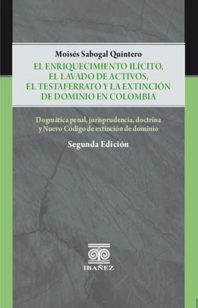 Portada: El enriquecimiento ilicito, el lavado de activos, el testaferrato y la extinción de dominio en Colombia