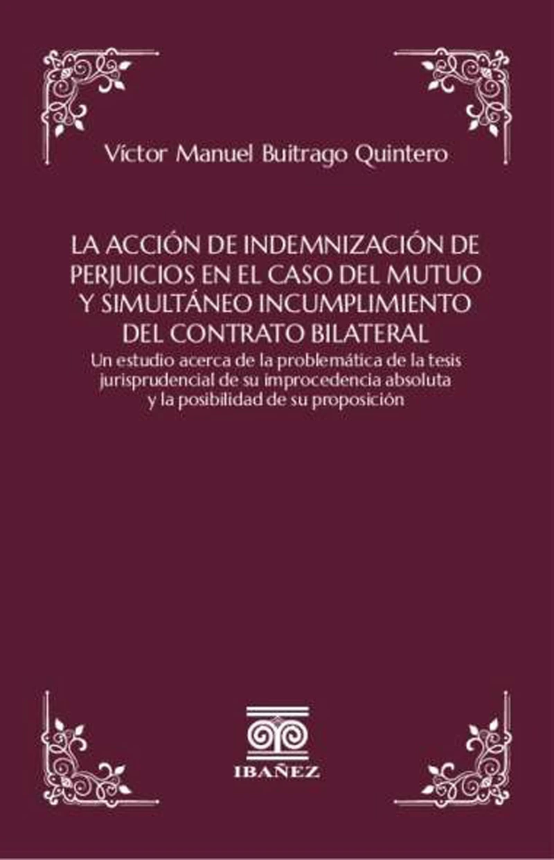 Portada: La acción de indemnización de perjuicios en el caso del mutuo y simultáneo incumplimiento del contrato bilateral