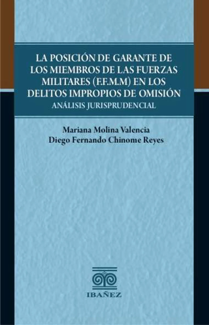 Portada: La posición de garante de los miembros de las fuerzas militares (F.F.M.M) en los delitos impropios de omisión