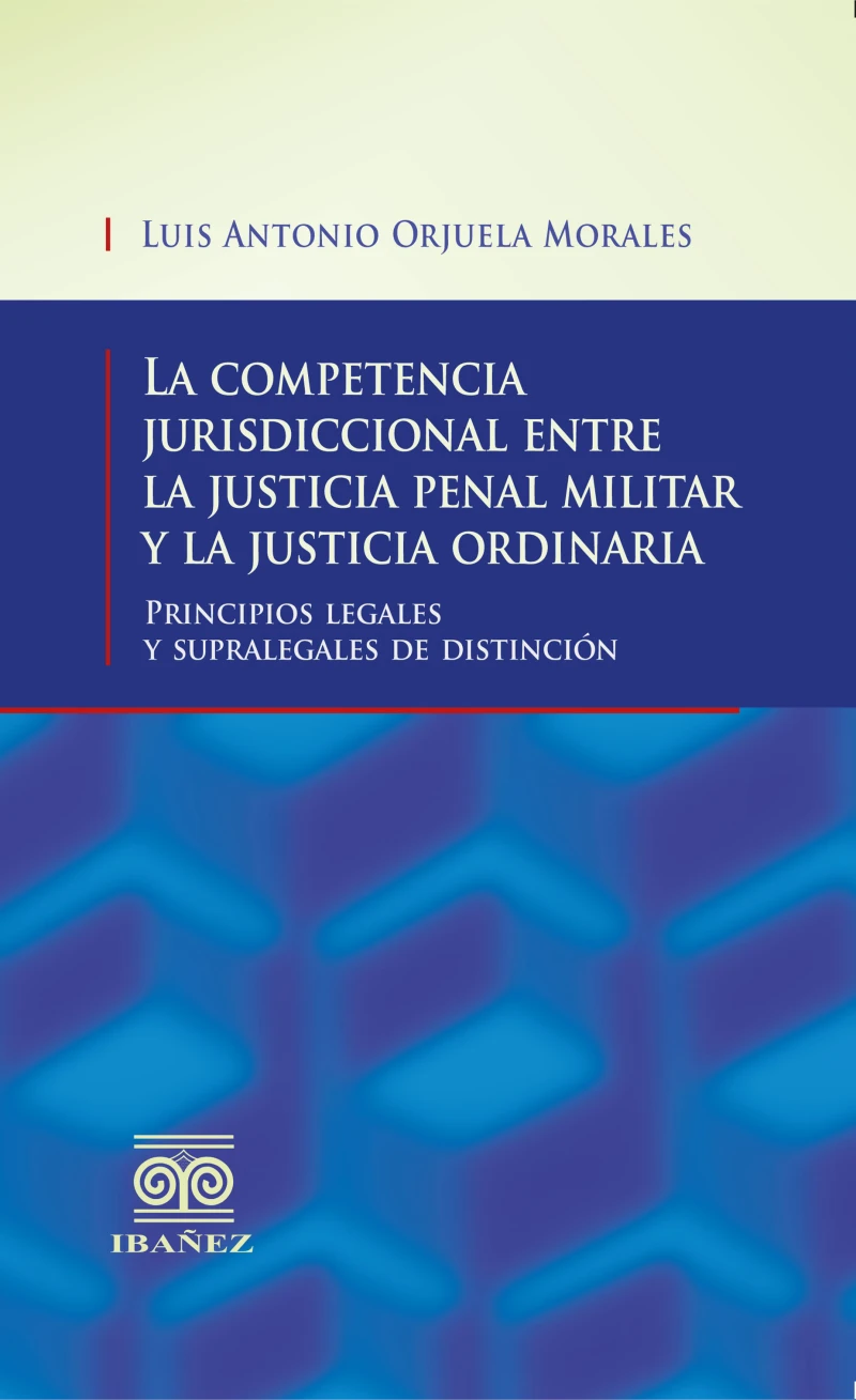 Portada: La competencia jurisdiccional entre la justicia penal militar y la justicia ordinaria