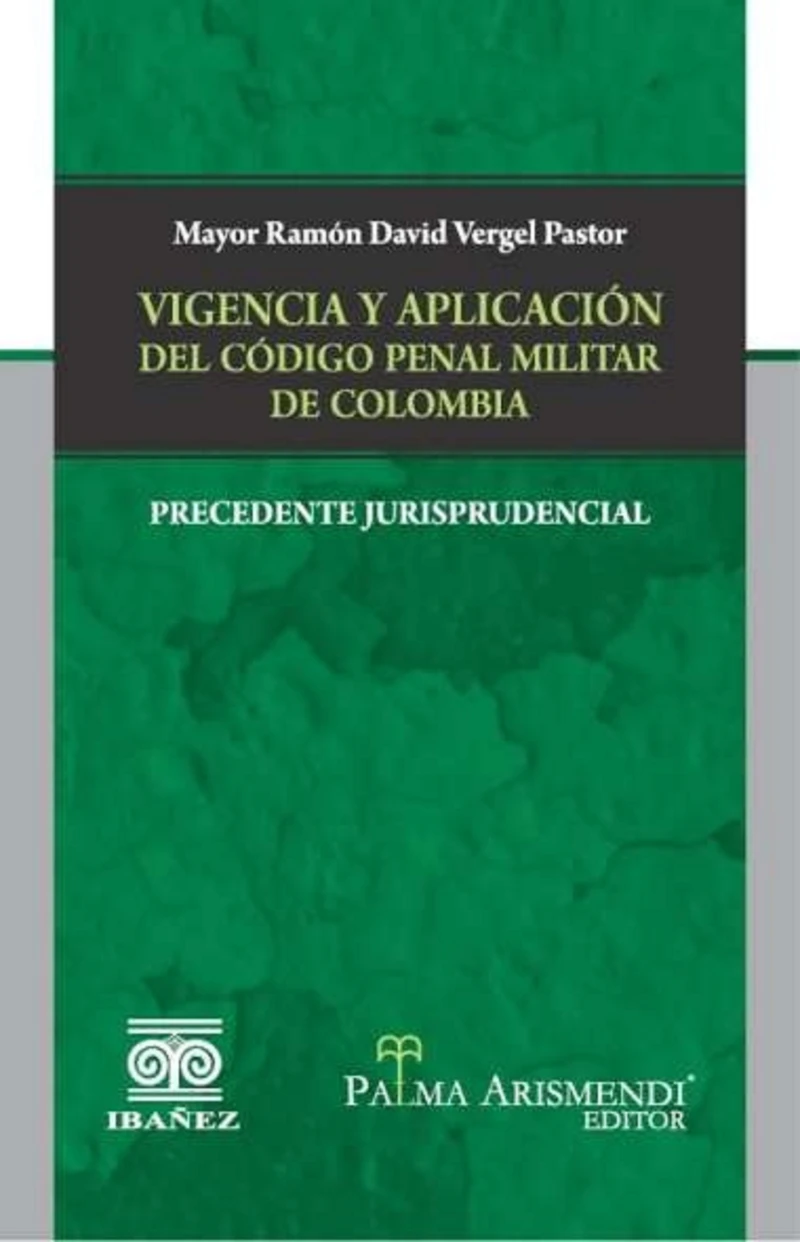 Portada: Vigencia y aplicación del código penal militar de Colombia