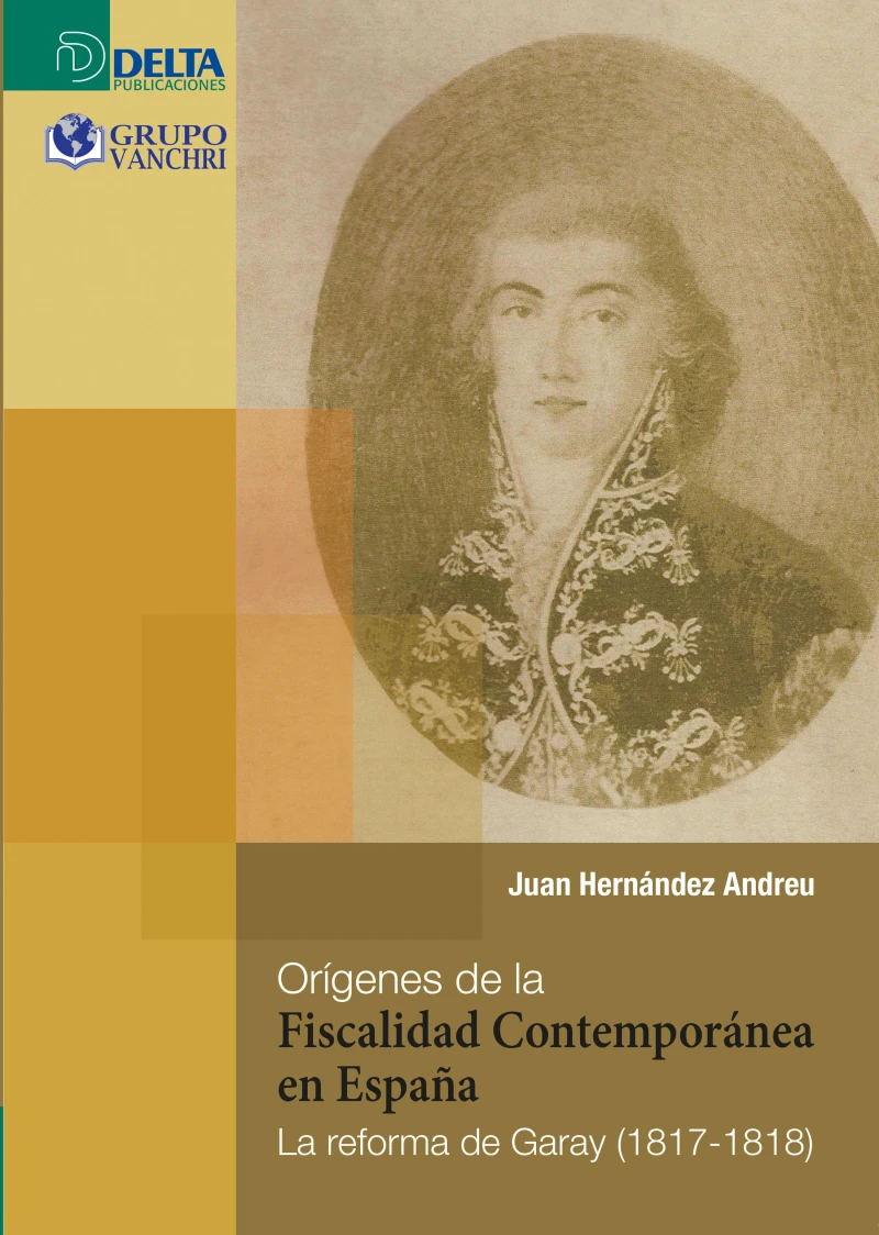 Portada: Orígenes de la fiscalidad contemporánea en españa: la reforma de garay (1817-1818)
