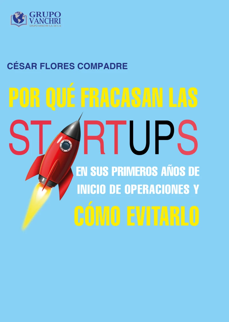 Portada: Por qué fracasan las startups en sus primeros años de inicio de operaciones y cómo evitarlo