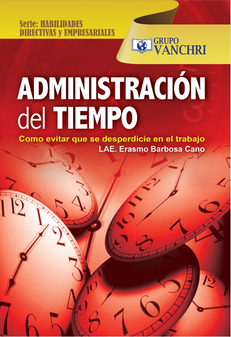 Portada: Administración Del Tiempo: Como Evitar Que Se Desperdicie En El Trabajo