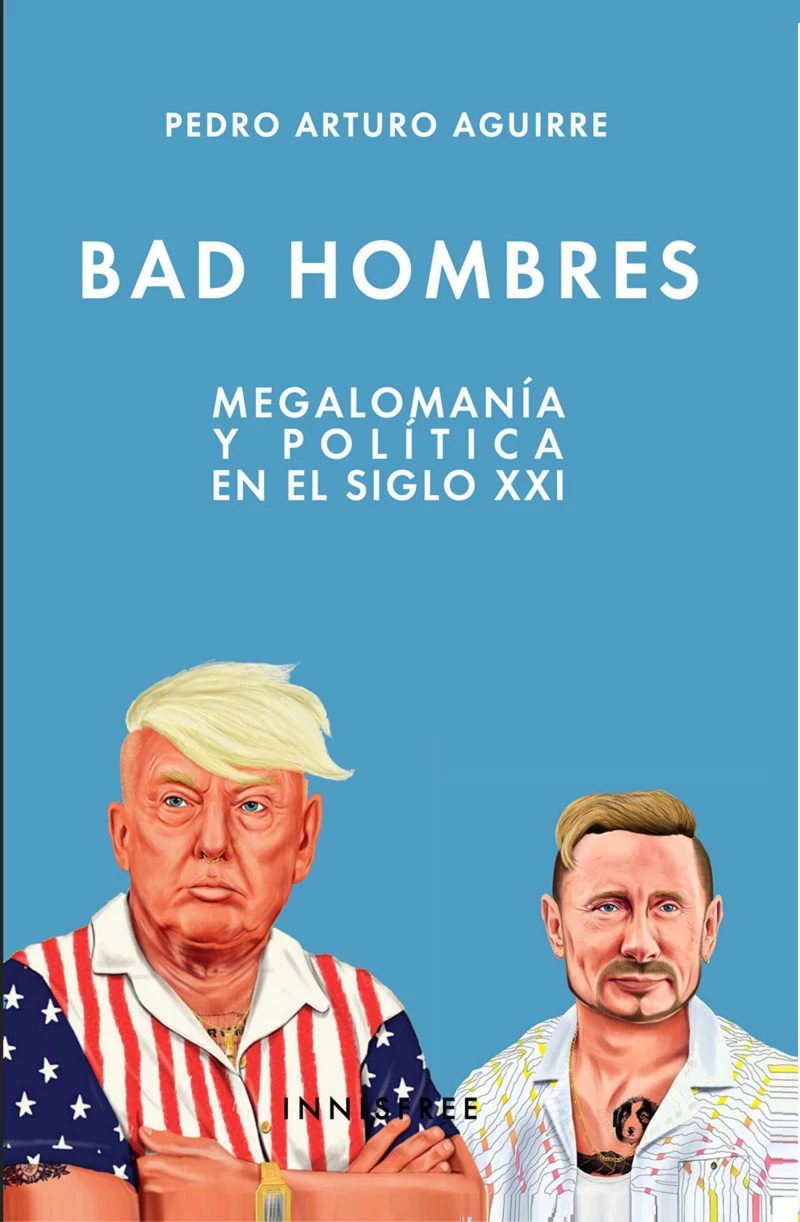 Portada: Bad Hombres: Megalomanía Y Política En El Siglo XXI