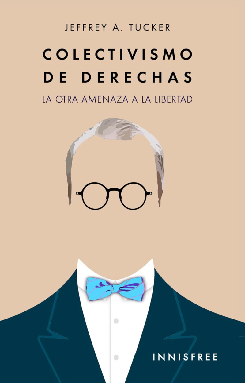 Portada: Colectivismo De Derechas: La Otra Amenaza A La Libertad