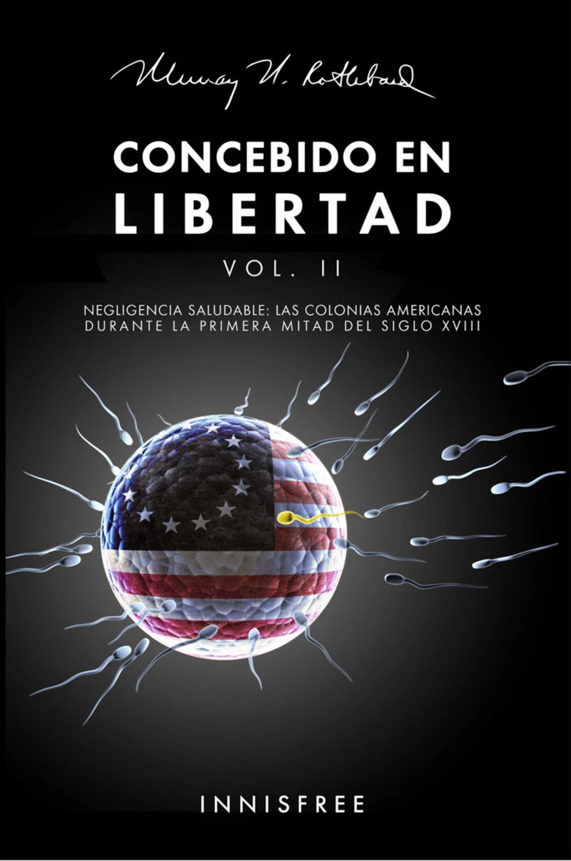 Portada: Concebido En Libertad Vol. II: Negligencia Saludable. Las Colonias Americanas Durante La Primera Mitad Del S. XVIII