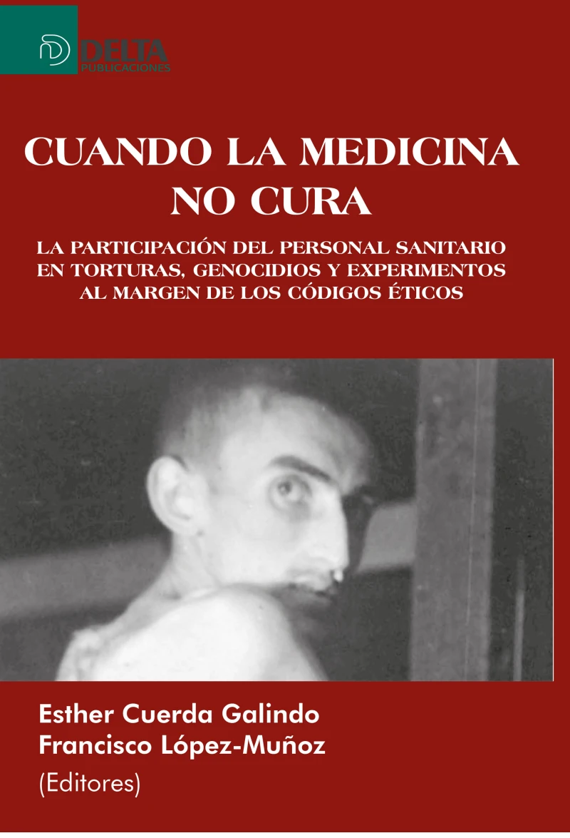 Portada: Cuando La Medicina No Cura: La Participación Del Personal Sanitario En Torturas, Genocidios Y Experimentos Al Margen De Los Códigos Éticos