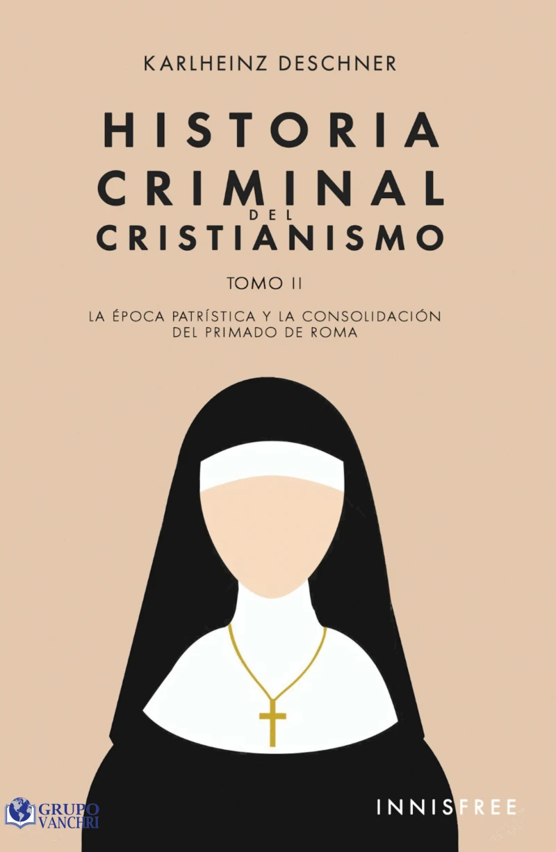 Portada: Historia Criminal Del Cristianismo Tomo II: La Época Patrística Y La Consolidación Del Primado De Roma