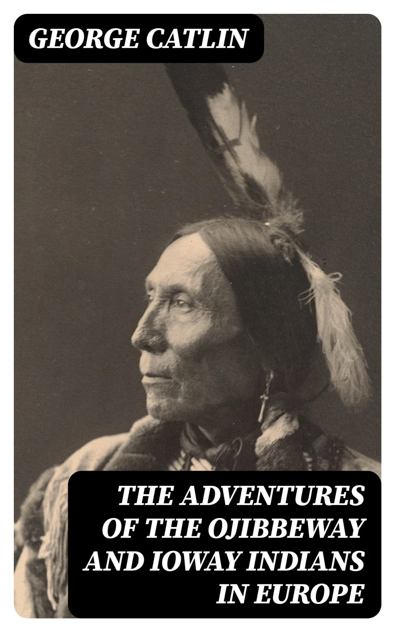 Portada: The Adventures of the Ojibbeway and Ioway Indians in Europe