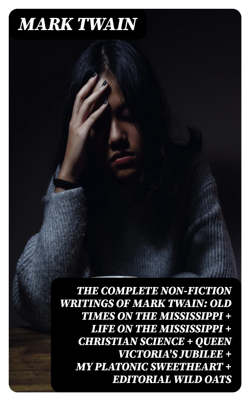 Portada: The Complete Non-Fiction Writings of Mark Twain: Old Times on the Mississippi + Life on the Mississippi + Christian Science + Queen Victoria's Jubilee + My Platonic Sweetheart + Editorial Wild Oats