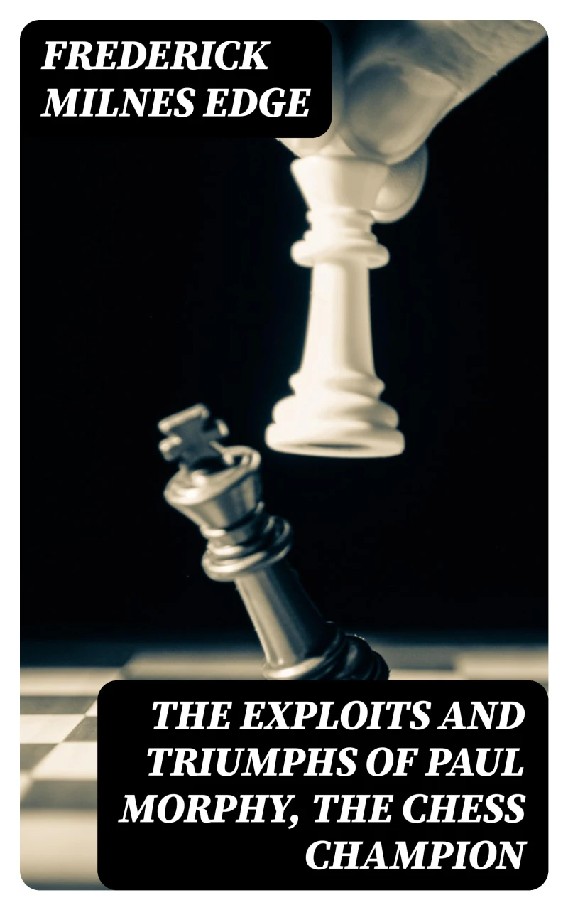 Portada: The Exploits and Triumphs of Paul Morphy, the Chess Champion