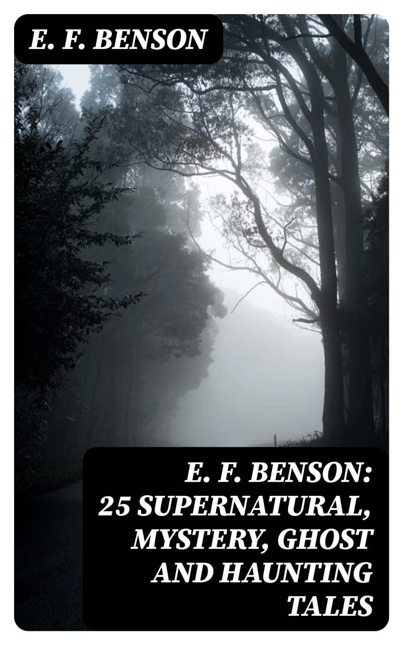 Portada: E. F. Benson: 25 Supernatural, Mystery, Ghost and Haunting Tales