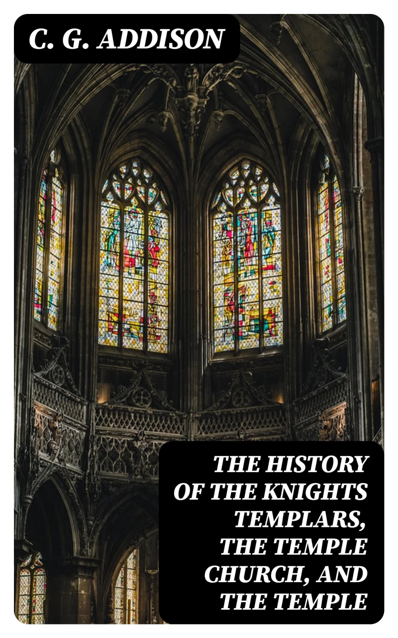 Portada: The History of the Knights Templars, the Temple Church, and the Temple