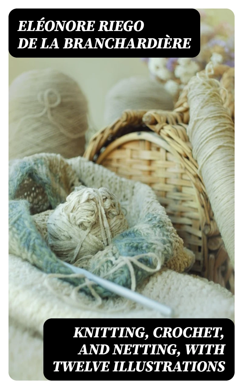 Portada: Knitting, Crochet, and Netting, with Twelve Illustrations
