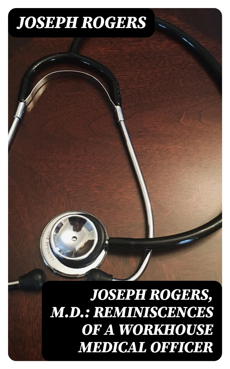 Portada: Joseph Rogers, M.D.: Reminiscences of a Workhouse Medical Officer